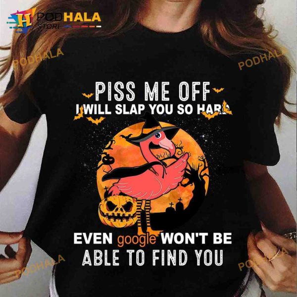 Piss Me Off I Will Slap You So Hard Flamingo Witch Halloween Costume Shirt