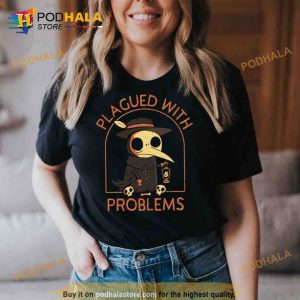 Plagued With Problems Trending Shirt