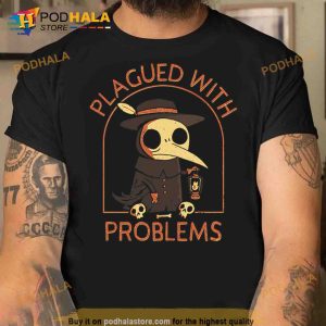 Plagued With Problems Trending Shirt 2
