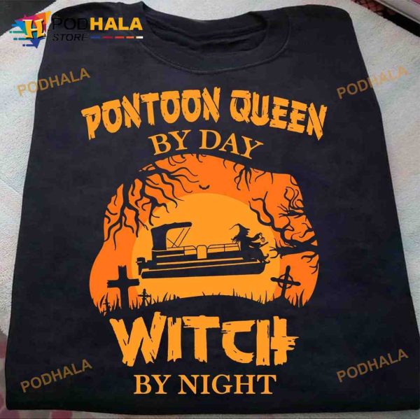 Pontoon Queen By Day Witch By Night Witch Go Pontooning Halloween Shirt
