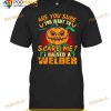 Pumpkin Are You Sure You Want To Scare Me I Raised A Welder Halloween Shirt
