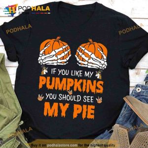 Pumpkin Hand Skeleton Halloween Costume If You Like My Pumpkins You Should See My Pie Shirt