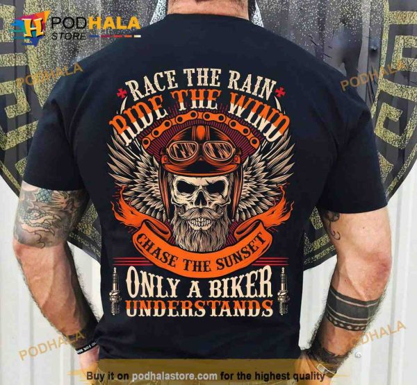 Race The Rain Ride The Wind Chase The Sunset Only A Biker Understands Halloween Skull Biker Shirt