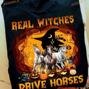 Real Witches Drive Horses Halloween Witch And Horse Halloween Witch Costume Shirt