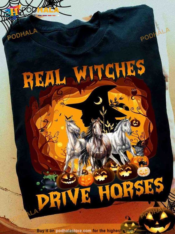 Real Witches Drive Horses Halloween Witch And Horse Halloween Witch Costume Shirt