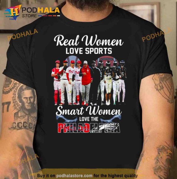 Real Women Love Sport Smart Women Love The Philadelphia Phillies And Eagles Shirt