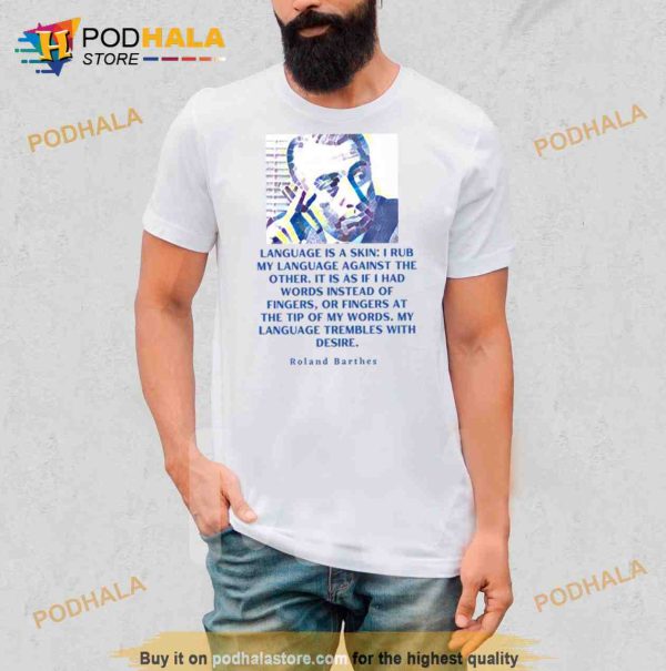 Roland Barthes Portrait And Quote Language Is A Skin Shirt