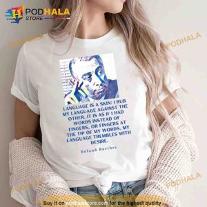 Roland Barthes Portrait And Quote Language Is A Skin Shirt 2
