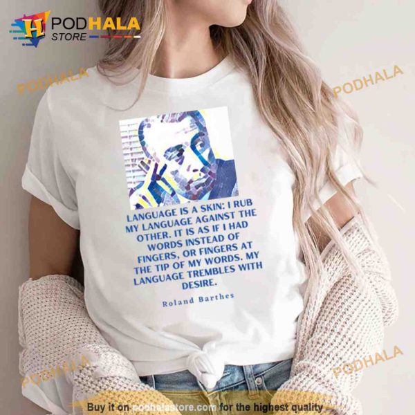 Roland Barthes Portrait And Quote Language Is A Skin Shirt