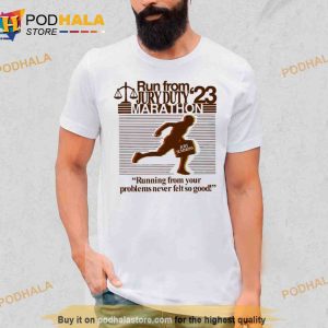 Run From Jury Duty 23 Marathon Running From Your Problems Never Felt So Good Trending Shirt