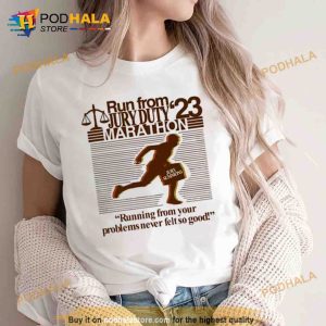 Run From Jury Duty 23 Marathon Running From Your Problems Never Felt So Good Trending Shirt 2