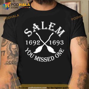 Salem 1692 1693 You Missed One Trending Shirt