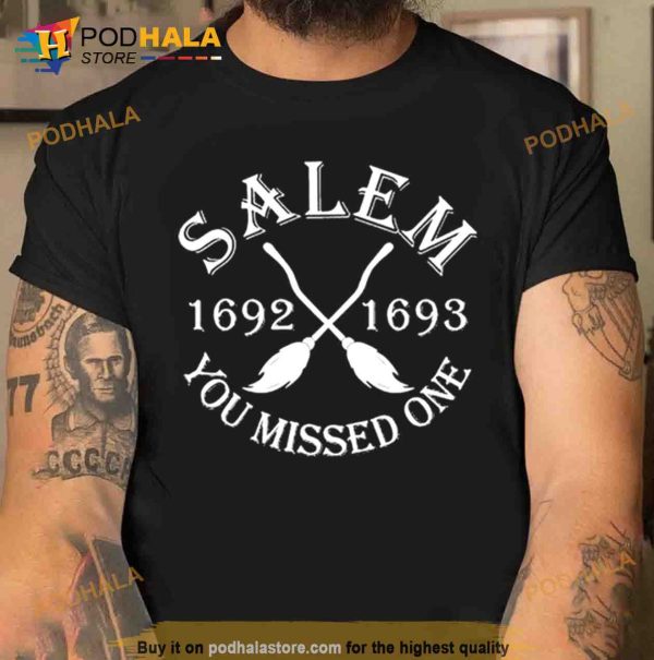 Salem 1692 1693 You Missed One Trending Shirt