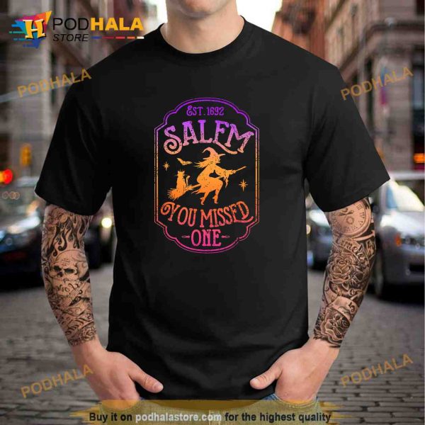 Salem 1692 You Missed One Halloween Feminist Witch Trials Shirt