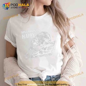 Sisyphus Is Happy Shirt 2