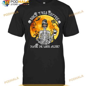Skeleton Does This Coffee Make Me Look Alive Halloween Shirt