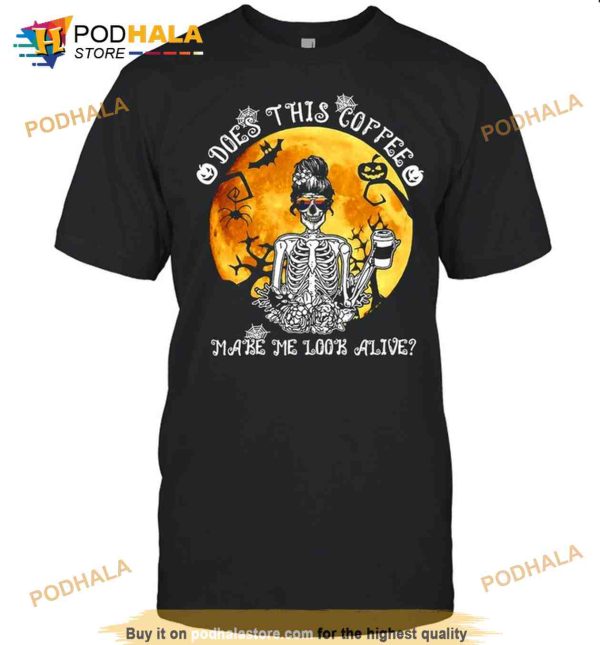 Skeleton Does This Coffee Make Me Look Alive Halloween Shirt