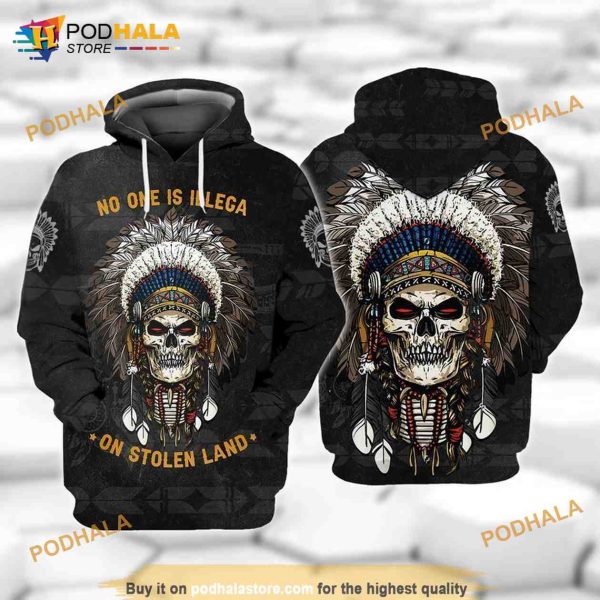 Skull Native Pride No One Is Illegal On Stolen Land 3D Hoodie, Sweatshirt