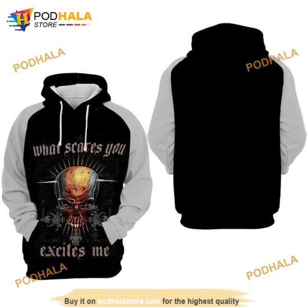 Skull What Scares You Excites Me All Over Print 3D Hoodie, Sweatshirt