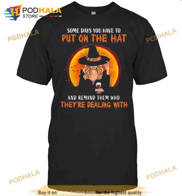 Some Days You Have To Put On The Hat And Remind Them Who Theyre Dealing With Halloween Shirt