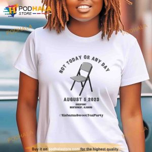Sweet Tea Party Unisex Shirt Not Today Or Any Day Montgomery Alabama Shirt 2