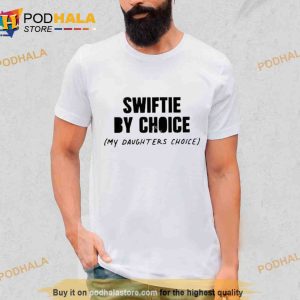 Swiftie By Choice My Daughters Choice Trending Shirt