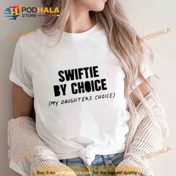 Swiftie By Choice My Daughters Choice Trending Shirt