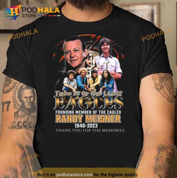 Take It To The Limit Eagles Founding Member Of The Eagles Randy Meisner 1946 2023 Thank You For The Memories Shirt