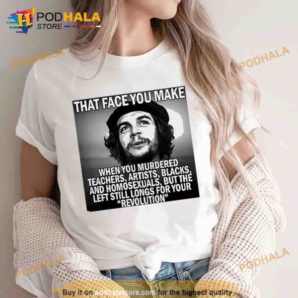 That Face You Make When You Murdered Teachers Artists Blacks Shirt