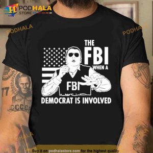 The Fbi When A Democrat Is Involved Trending Shirt 2