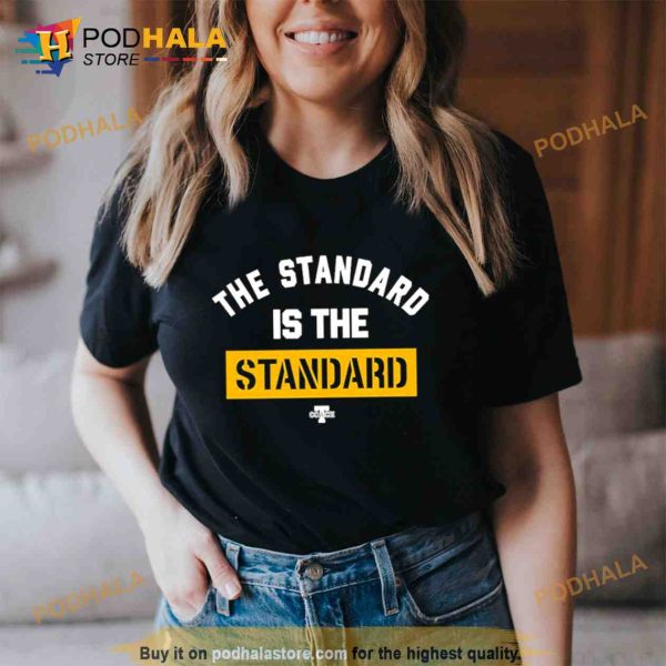 The Standard Is The Standard Trending Shirt