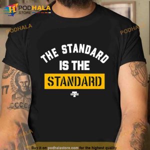 The Standard Is The Standard Trending Shirt 2