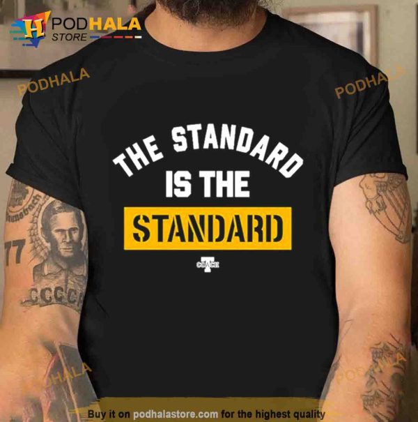 The Standard Is The Standard Trending Shirt
