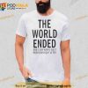 The World Ended And I Saw Kanye West Perform Right After Kw Ac 28 29 30 Trending Shirt