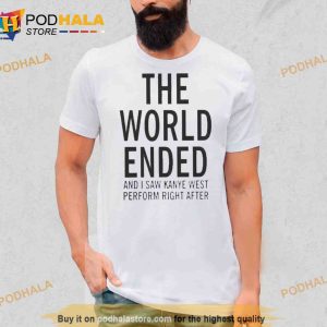 The World Ended And I Saw Kanye West Perform Right After Kw Ac 28 29 30 Trending Shirt