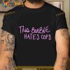 This Barbie Hates Cops Trending Shirt