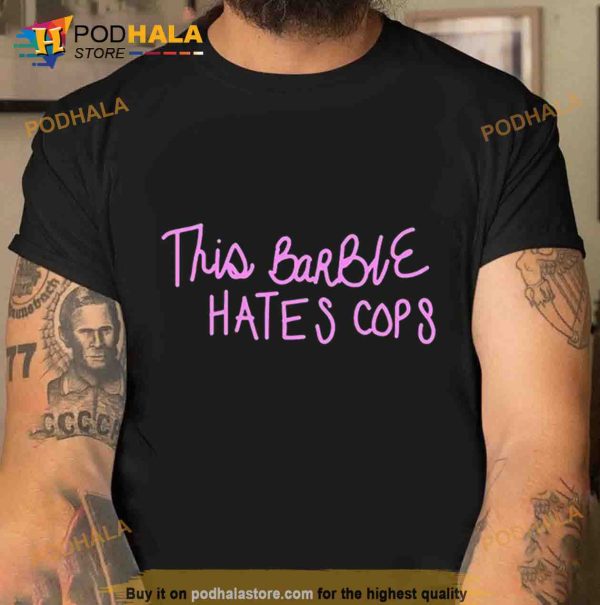 This Barbie Hates Cops Trending Shirt