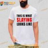 This Is What Slaying Looks Like Trending Shirt