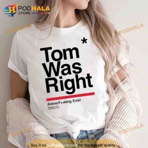 Tothestars Tom Was Right Aliens Fucking Exist Bringing You The Future Since 2015 Trending Shirt