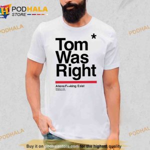 Tothestars Tom Was Right Aliens Fucking Exist Bringing You The Future Since 2015 Trending Shirt 2
