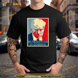 Trump Mug Shot Retribution is coming Unisex Trending Shirt 2