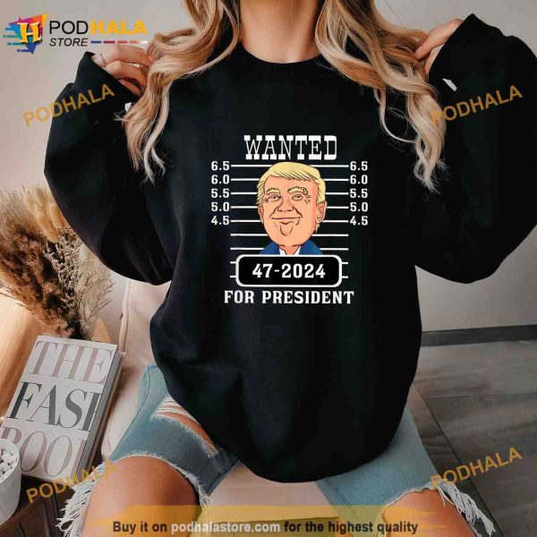 Trump Wanted for President 47 2024 Pro Trump Reelect Him Political Shirt