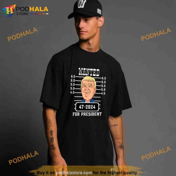 Trump Wanted for President 47 2024 Pro Trump Reelect Him Political Shirt