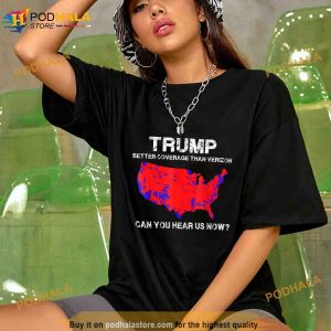Trump better coverage than verizon can you hear us now Unisex Trending Shirt