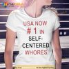 Usa Now 1 In Self Centered Whores Shirt