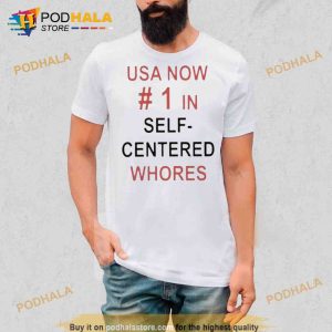 Usa Now 1 In Self Centered Whores Shirt 2