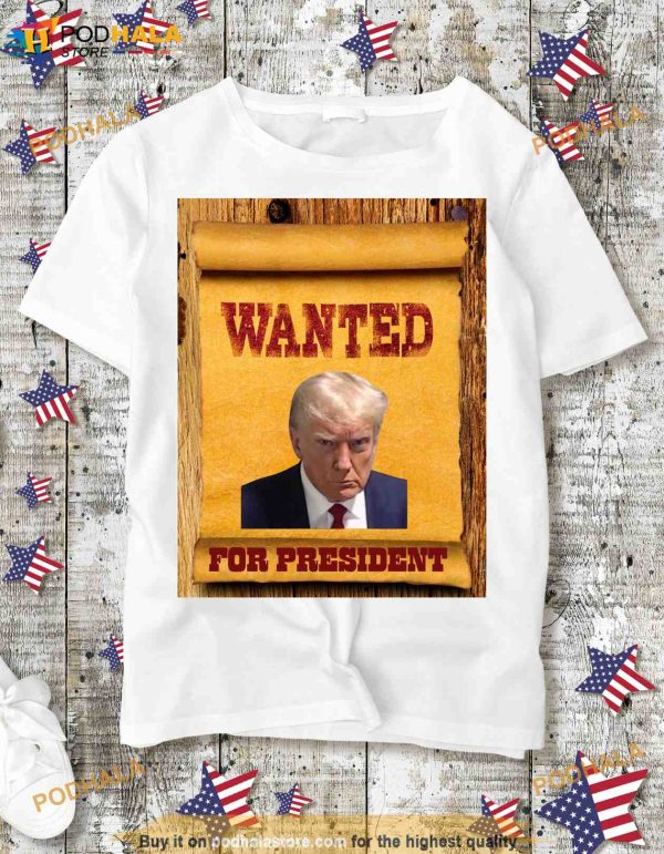 Wanted Trump For President Shirt, Donald Trump Arrest Photo USA Election Mugshot
