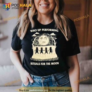 Who Up Performing Rituals For The Moon Trending Shirt 2