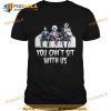You Can't Sit With Us Halloween Version Hocus Pocus Shirt