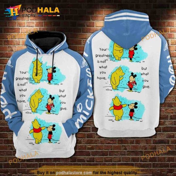 Your Greatness Is Not What You Have But What You Give Mickey And Pooh 3D Hoodie